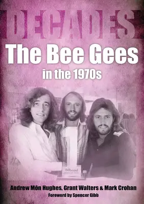 Les Bee Gees dans les années 1970 : Decades - The Bee Gees in the 1970s: Decades