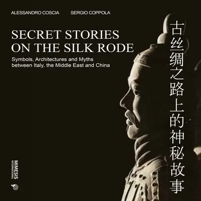 Histoires secrètes sur la route de la soie : Symboles, architectures et mythes entre l'Italie, le Moyen-Orient et la Chine - Secret Stories on the Silk Road: Symbols, Architectures and Myths Between Italy, the Middle East and China