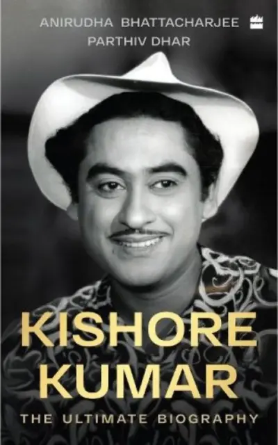 Kishore Kumar - L'ultime biographie - Kishore Kumar - The Ultimate Biography