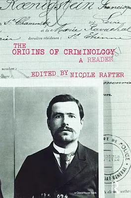 Les origines de la criminologie : Un lecteur - The Origins of Criminology: A Reader