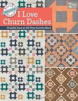 Block-Buster Quilts - I Love Churn Dashes - 15 quilts à partir d'un bloc favori de tous les temps - Block-Buster Quilts - I Love Churn Dashes - 15 Quilts from an All-Time Favorite Block