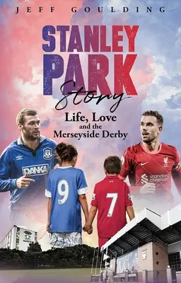 L'histoire de Stanley Park : La vie, l'amour et le Merseyside Derby - Stanley Park Story: Life, Love and the Merseyside Derby