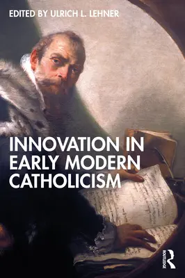 L'innovation dans le catholicisme des débuts de l'ère moderne - Innovation in Early Modern Catholicism