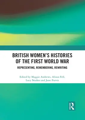 Histoires de femmes britanniques de la Première Guerre mondiale : représenter, se souvenir, réécrire - British Women's Histories of the First World War: Representing, Remembering, Rewriting