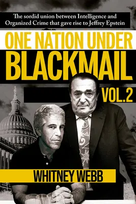 Une nation sous chantage : L'union sordide entre les services de renseignements et le crime organisé qui a donné naissance à Jeffrey Epstein Volume 2 - One Nation Under Blackmail: The Sordid Union Between Intelligence and Organized Crime That Gave Rise to Jeffrey Epstein Volume 2