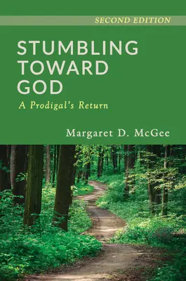 Tombant vers Dieu : Le retour d'un prodigue - Stumbling Toward God: A Prodigal's Return
