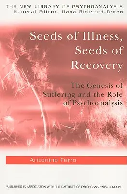 Graines de la maladie, graines de la guérison : La genèse de la souffrance et le rôle de la psychanalyse - Seeds of Illness, Seeds of Recovery: The Genesis of Suffering and the Role of Psychoanalysis