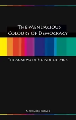 Les couleurs mondaines de la démocratie : Anatomie du mensonge bienveillant - Mendacious Colours of Democracy: An Anatomy of Benevolent Lying