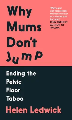 Why Mums Don't Jump - Ending the Pelvic Floor Taboo (Ledwick Helen (auteur)) - Why Mums Don't Jump - Ending the Pelvic Floor Taboo (Ledwick Helen (author))