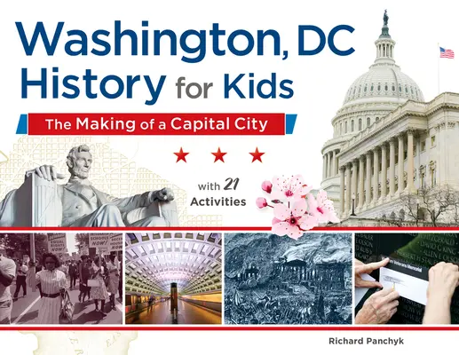 Washington, DC, Histoire pour les enfants, 58 : La construction d'une capitale, avec 21 activités - Washington, DC, History for Kids, 58: The Making of a Capital City, with 21 Activities