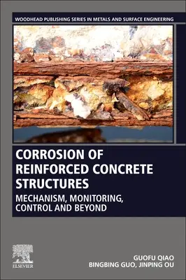 Corrosion des structures en béton armé : Mécanisme, surveillance, contrôle et au-delà - Corrosion of Reinforced Concrete Structures: Mechanism, Monitoring, Control and Beyond