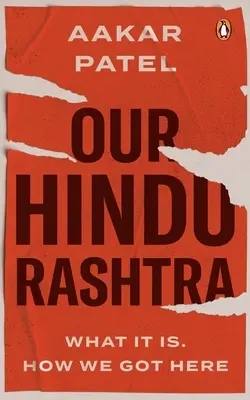 Notre Hindu Rashtra : Ce qu'il est. Comment nous en sommes arrivés là - Our Hindu Rashtra: What It Is. How We Got Here