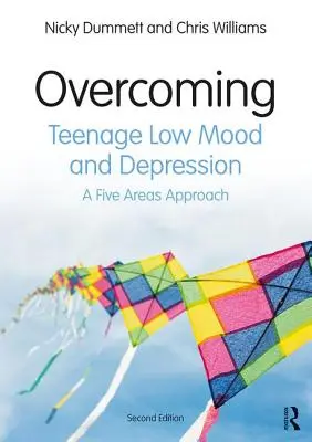 Surmonter la déprime et la dépression chez les adolescents - Une approche en cinq points - Overcoming Teenage Low Mood and Depression - A Five Areas Approach