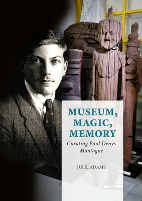 Musée, magie, mémoire : La conservation de Paul Denys Montague - Museum, Magic, Memory: Curating Paul Denys Montague