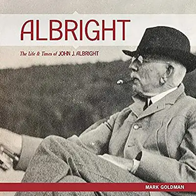 Albright: : La vie et l'époque de John J. Albright - Albright:: The Life and Times of John J. Albright