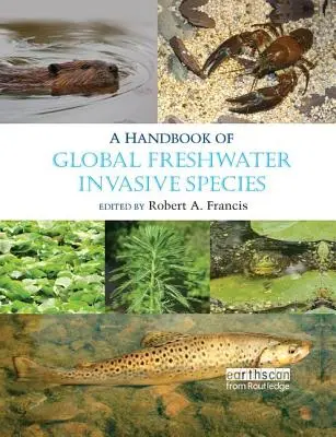 Manuel sur les espèces envahissantes d'eau douce dans le monde - A Handbook of Global Freshwater Invasive Species