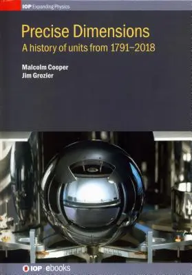 Dimensions précises : Une histoire des unités de 1791 à 2018 - Precise Dimensions: A History of Units from 1791-2018