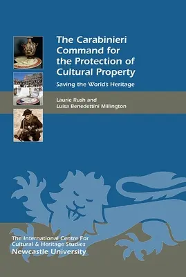 Le commandement des carabiniers pour la protection des biens culturels : Sauver le patrimoine mondial - The Carabinieri Command for the Protection of Cultural Property: Saving the World's Heritage