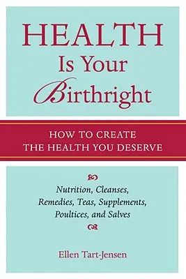 La santé est votre droit de naissance : comment créer la santé que vous méritez - Health Is Your Birthright: How to Create the Health You Deserve