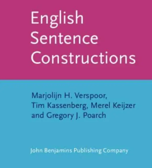 Constructions de phrases en anglais (Verspoor Marjolijn H. (Université de Pannonie Hongrie)) - English Sentence Constructions (Verspoor Marjolijn H. (University of Pannonia Hungary))