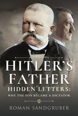 Le père d'Hitler : Lettres cachées - Pourquoi le fils est devenu un dictateur - Hitler's Father: Hidden Letters - Why the Son Became a Dictator