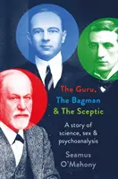 Guru, the Bagman and the Sceptic - Une histoire de science, de sexe et de psychanalyse - Guru, the Bagman and the Sceptic - A story of science, sex and psychoanalysis