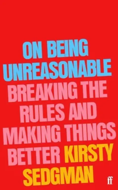 Être déraisonnable - Briser les règles et améliorer les choses - On Being Unreasonable - Breaking the Rules and Making Things Better