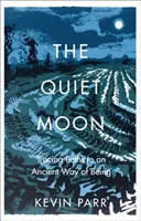 Quiet Moon - Pathways to an Ancient Way of Being (La lune tranquille - Les chemins d'une ancienne façon d'être) - Quiet Moon - Pathways to an Ancient Way of Being