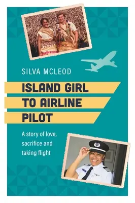 De la fille des îles au pilote de ligne : Une histoire d'amour, de sacrifice et d'envol - Island Girl to Airline Pilot: A Story of Love, Sacrifice and Taking Flight