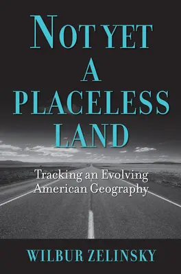 Pas encore une terre sans lieu : Suivre l'évolution de la géographie américaine - Not Yet a Placeless Land: Tracking an Evolving American Geography