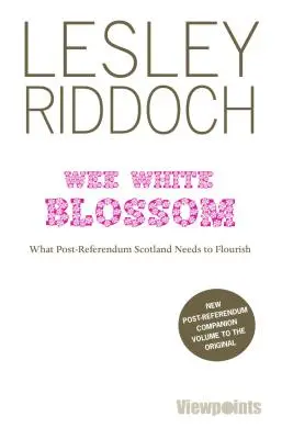 Wee White Blossom - Ce dont l'Écosse a besoin pour prospérer après le référendum - Wee White Blossom - What Post-Referendum Scotland Needs to Flourish