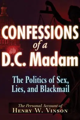Confessions d'une femme de D.C. : La politique du sexe, des mensonges et du chantage - Confessions of a D.C. Madam: The Politics of Sex, Lies, and Blackmail