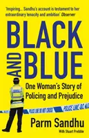 Black and Blue - One Woman's Story of Policing and Prejudice (Sandhu Parm (auteur)) - Black and Blue - One Woman's Story of Policing and Prejudice (Sandhu Parm (author))