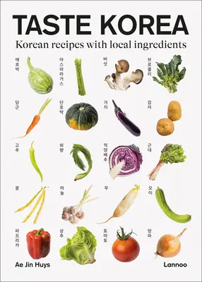 Le goût de la Corée : Recettes coréennes à base d'ingrédients locaux - Taste Korea: Korean Recipes with Local Ingredients