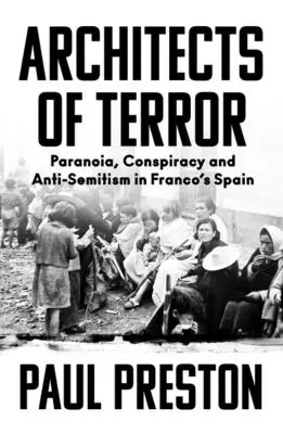 Les architectes de la terreur : Paranoïa, conspiration et antisémitisme dans l'Espagne franquiste - Architects of Terror: Paranoia, Conspiracy and Anti-Semitism in Franco's Spain