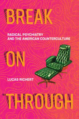 Break on Through : La psychiatrie radicale et la contre-culture américaine - Break on Through: Radical Psychiatry and the American Counterculture