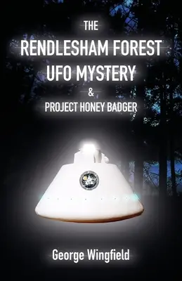 Le mystère de l'OVNI de la forêt de Rendlesham et le projet Honey Badger - The Rendlesham Forest UFO Mystery & Project Honey Badger