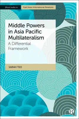 Les puissances moyennes dans le multilatéralisme de l'Asie-Pacifique : Un cadre différentiel - Middle Powers in Asia Pacific Multilateralism: A Differential Framework