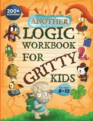 Un autre manuel de logique pour les enfants difficiles : raisonnement spatial, énigmes mathématiques, jeux de mots, problèmes logiques, activités de concentration, jeux à deux joueurs. (Développer les prob - Another Logic Workbook for Gritty Kids: Spatial Reasoning, Math Puzzles, Word Games, Logic Problems, Focus Activities, Two-Player Games. (Develop Prob