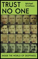 Trust No One - Dans le monde des Deepfakes - Trust No One - Inside the World of Deepfakes