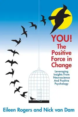 VOUS ! La force positive du changement : Tirer parti des connaissances des neurosciences et de la psychologie positive - YOU! The Positive Force in Change: Leveraging Insights from Neuroscience and Positive Psychology