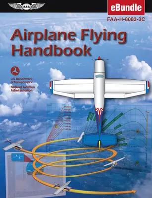 Manuel de pilotage d'avion : Faa-H-8083-3c (Ebundle) (Federal Aviation Administration (FAA)/Av) - Airplane Flying Handbook: Faa-H-8083-3c (Ebundle) (Federal Aviation Administration (FAA)/Av)