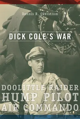 La guerre de Dick Cole : Doolittle Raider, Hump Pilot, Air Commandovolume 1 - Dick Cole's War: Doolittle Raider, Hump Pilot, Air Commandovolume 1