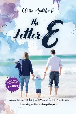 La lettre E : une histoire puissante d'espoir, d'amour et de résilience familiale. Apprendre à vivre avec l'épilepsie. - The Letter E: A powerful story of hope, love, and family resilience. Learning to live with epilepsy.