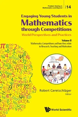 Faire participer les jeunes élèves aux mathématiques par le biais de concours - Perspectives et pratiques mondiales : Volume II - Mathematics Competitions and How They Relaela - Engaging Young Students in Mathematics Through Competitions - World Perspectives and Practices: Volume II - Mathematics Competitions and How They Rela