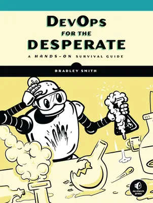 Devops pour les désespérés : Un guide de survie pratique - Devops for the Desperate: A Hands-On Survival Guide