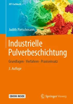 Histoire industrielle des poudres : Grundlagen, Verfahren, Praxiseinsatz - Industrielle Pulverbeschichtung: Grundlagen, Verfahren, Praxiseinsatz