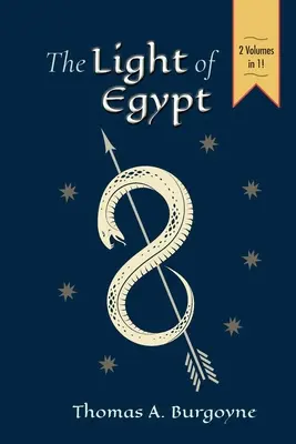 La lumière de l'Égypte, ou la science de l'âme et des étoiles [deux volumes en un] - The Light of Egypt; Or, the Science of the Soul and the Stars [Two Volumes in One]