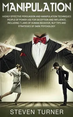 Manipulation : Les techniques de persuasion et de manipulation très efficaces que les gens de pouvoir utilisent pour tromper et influencer, y compris 7 L - Manipulation: Highly Effective Persuasion and Manipulation Techniques People of Power Use for Deception and Influence, Including 7 L