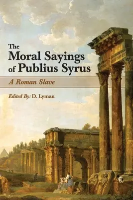 La morale de Publius Syrus : un esclave romain - The Moral Sayings of Publius Syrus: A Roman Slave